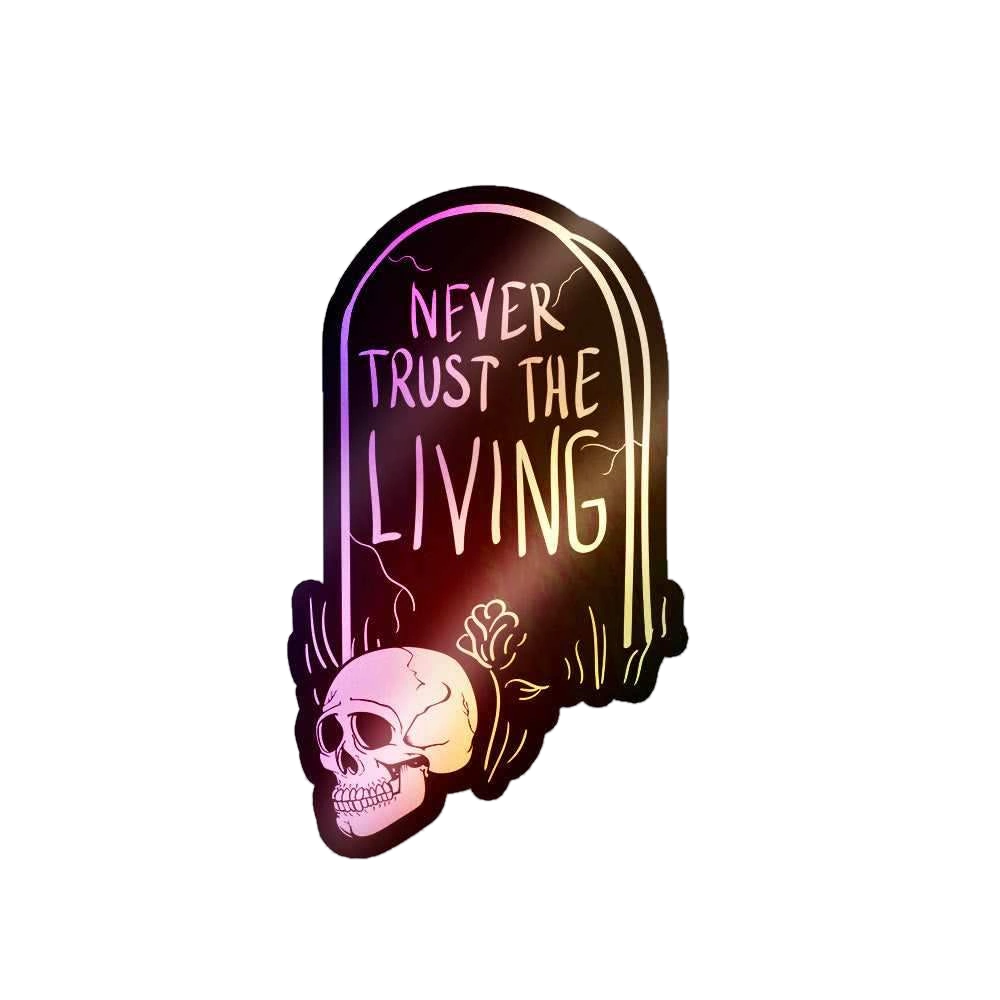Never Trust The Living Holographic Stickers